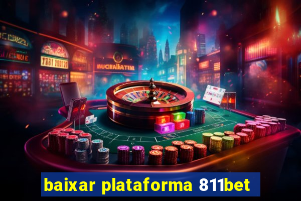baixar plataforma 811bet